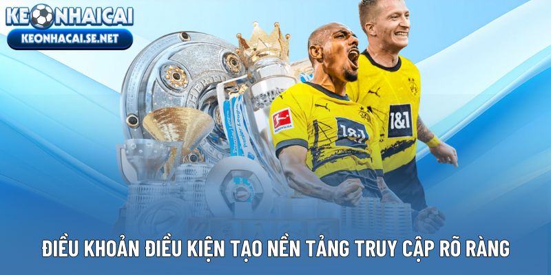 Điều khoản điều kiện tạo nền tảng truy cập rõ ràng