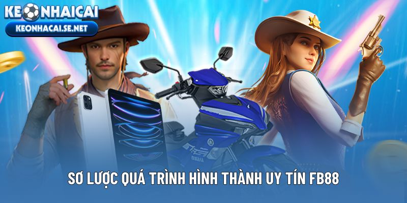 Sơ lược quá trình hình thành uy tín FB88