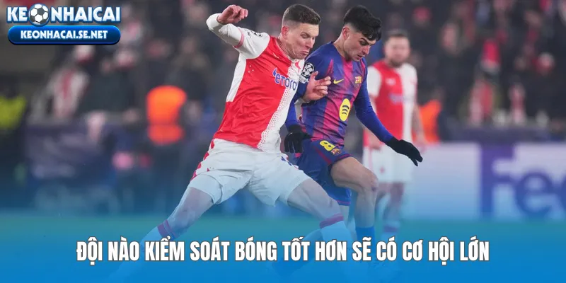 Đội nào kiểm soát bóng tốt hơn sẽ có cơ hội lớn