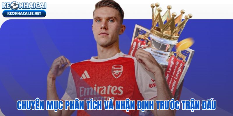 Chuyên mục đọc bài viết phân tích và nhận định bóng đá trước giờ bóng lăn