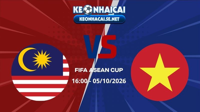 Soi Kèo Malaysia vs Việt Nam 16h00 05/10/2026 - FIFA ASEAN CUP